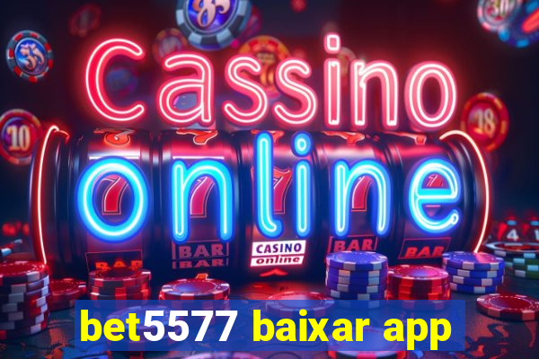 bet5577 baixar app